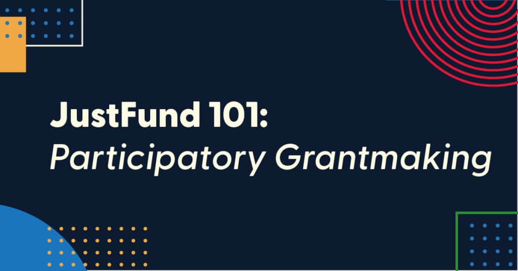 JustFund 101: Participatory Grantmaking