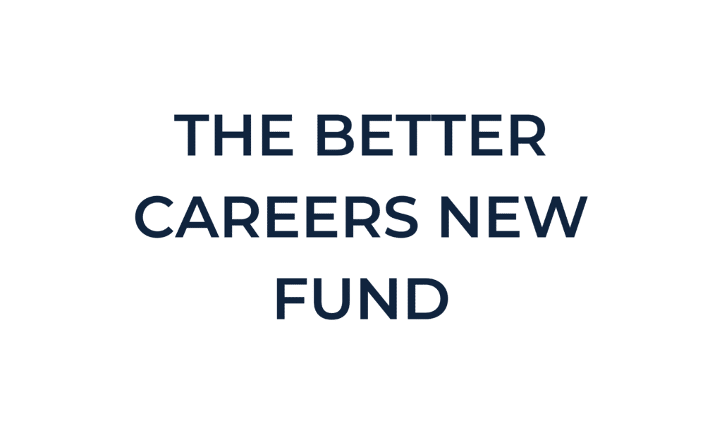 The Better Careers New Fund